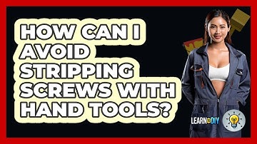 How Can I Avoid Stripping Screws With Hand Tools? - LearnToDIY360.com