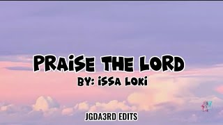 PRAISE THE LORD-ISSA LOKI (LYRIC EDIT) NOONG INIWAN AKO NG LAHAT IKAW LANG ANG NATIRA