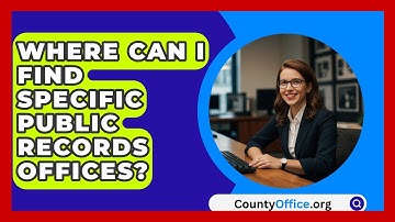 Where Can I Find Specific Public Records Offices? - CountyOffice.org
