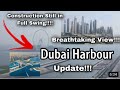 Dubai Harbour Update | Construction Still in Full Swing!!!!