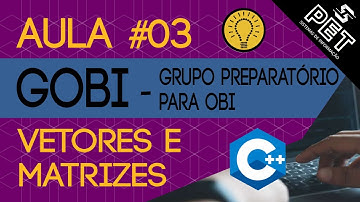 Grupo Preparatório para a OBI - Aula #03 (Vetores e Matrizes)