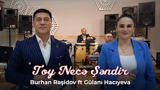 Burhan Rəşidov ft Gülanı Hacıyeva - Toy Necə Şəndir  Resimi