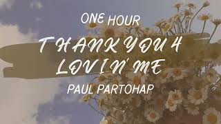 ONE HOUR THANK YOU 4 LOVIN' ME - paul partohap