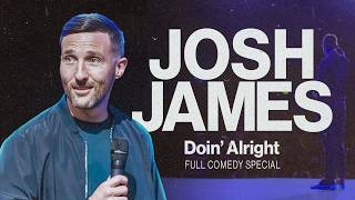 JOSH JAMES - DOIN ALRIGHT - FULL COMEDY SPECIAL