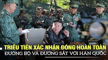 Triều Tiên xác nhận đóng hoàn toàn đường bộ và đường sắt với Hàn Quốc