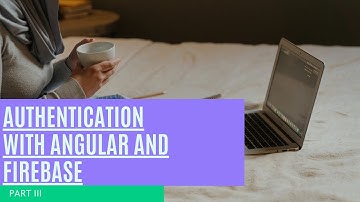 Authentication with Angular and Firebase | Part 3