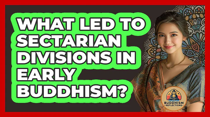 What Led To Sectarian Divisions In Early Buddhism?
