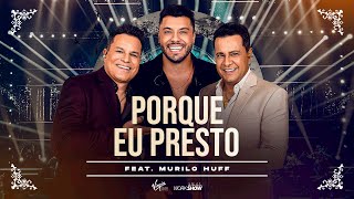 João Neto e Frederico part. Murilo Huff - Porque Eu Presto (DVD 25 ANOS - AO VIVO)