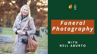 Funeral Photography as an Act of Service and Love with Nell Aburto