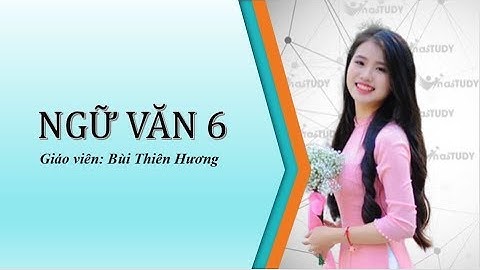 [Ngữ văn lớp 6] - Ôn tập học kì I - Phần văn bản ( Truyện Trung Đại) - Cô Bùi Thiên Hương