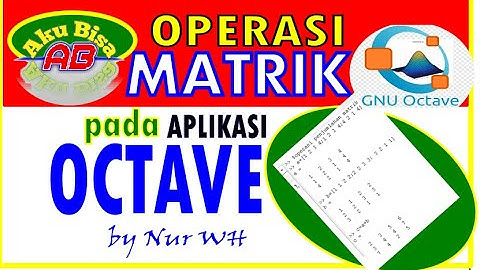 OPERASI MATRIK PADA APLIKASI PEMROGRAMAN OCTAVE