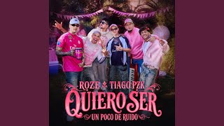Quiero Ser - Roze Oficial, Tiago PZK & Un Poco de Ruido