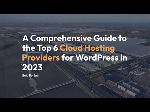 A Comprehensive Guide to the Top 6 Cloud Hosting Providers for WordPress in 2023 - Bolo Punjab