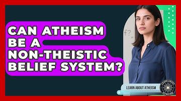 Can Atheism Be A Non-theistic Belief System? - Learn About Atheism