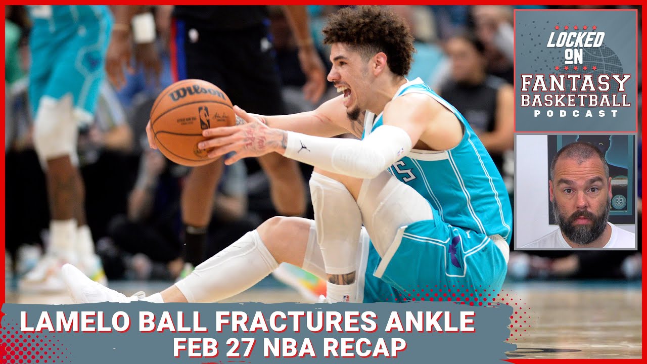 LaMelo Ball Fractures Ankle, LeBron James Out A While NBA Fantasy Basketball Recap February 27th