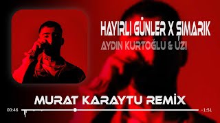 Uzi & Aydın Kurtoğlu - HAYIRLI GÜNLER ( Murat Karaytu Remix ) Yasaksın Artık Bana.