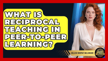What Is Reciprocal Teaching In Peer-to-peer Learning? - College Dropout Millionaire