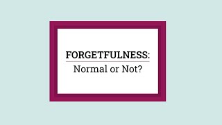 Is Forgetfulness Normal or Not?