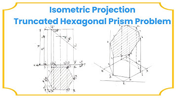 Isometric Projection-Truncated Hexagonal Prism Problem-Anna University-Engineering Graphics-Drawing
