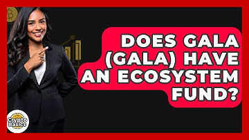 Does Gala (GALA) Have An Ecosystem Fund? - CryptoBasics360.com