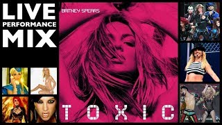 Britney Spears - Toxic Live Performance Mix