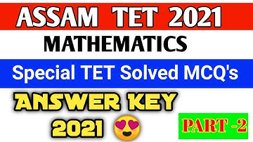 Answer Key 2 Special Tet 2021 Maths Solved MCQs | Part 2 Mathematics | Important For Assam TET 2021