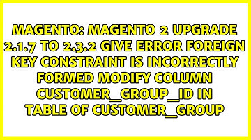 Magento 2 upgrade 2.1.7 to 2.3.2 give error Foreign key constraint is incorrectly formed modify...