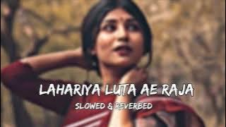 Lahariya Luta A Raja | Slowed & Reverb |Lo-fi | Pratigya | Bhojpuri Song