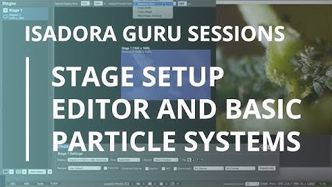 Isadora Guru Session #1: Stage Setup Editor and Basic Particle Systems