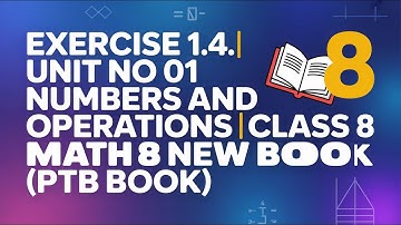 Exercise 1.4 | Unit No 01 Numbers and Operations | Class 8 Math New Book (PTB Book)