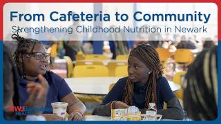 From Cafeteria to Community: Strengthening Childhood Nutrition in Newark