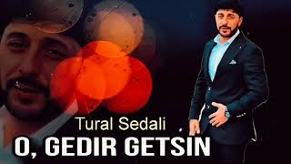 Tural Sedali - O, Gedir Getsin - 2025 Official Audio Music