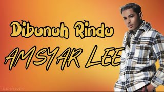 Dibunuh Rindu - Amsyar Lee ( Lirik )