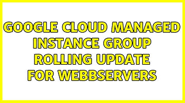Google Cloud Managed Instance Group Rolling Update for Webbservers