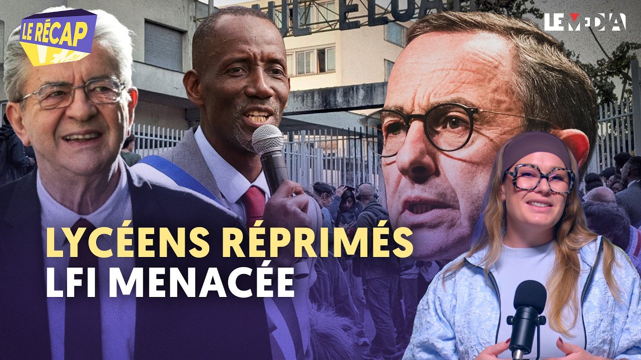 LYCÉENS RÉPRIMÉS, LFI MENACÉE : JUSQU’OÙ IRA LE GOUVERNEMENT ?