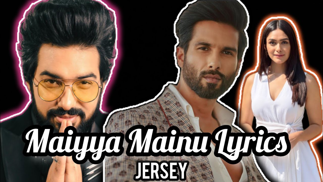 Mainu Maiya Mainu Song || Lyrics || Fant Lyricist || Sachet Tandon || Jersey ...