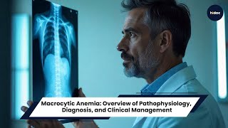 Macrocytic Anemia: A Comprehensive Review of Pathophysiology, Diagnosis, and Clinical Management.