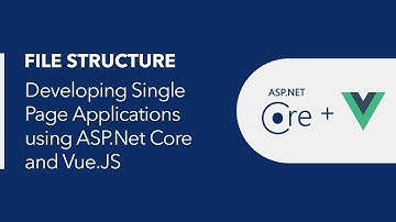Developing Single Page Applications using ASP.Net Core and Vue.JS -  File Structure