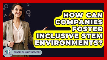 How Can Companies Foster Inclusive STEM Environments? - Gender Equality Network