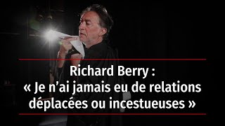 Richard Berry : « Je n’ai jamais eu de relations déplacées ou incestueuses »