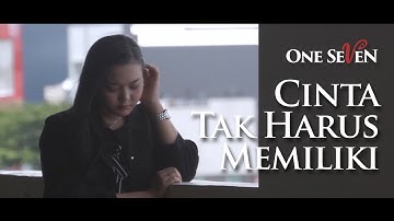 ONE SEVEN - CINTA TAK HARUS MEMILIKI (OFFICIAL VIDEO CLIP)