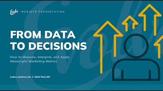 Webinar: From Data to Decisions  How to Measure, Interpret and Apply Meaningful Marketing Metrics