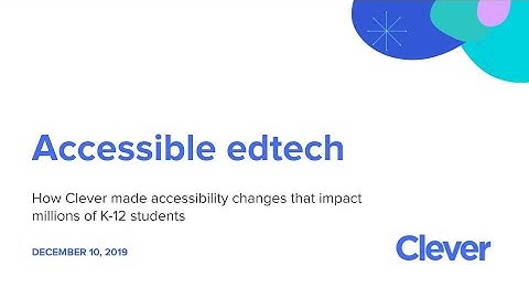 Accessible Edtech: How Clever made accessibility changes that impact millions of K-12 students