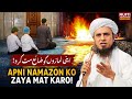 Apni namazo ko zaya mat karo  mufti tariq masood speeches 