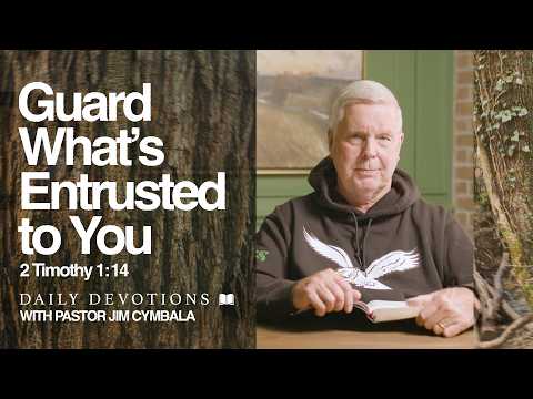 Daily Devotional | Guard What’s Entrusted to You | 2 Timothy 1:14 | Pastor Jim Cymbala