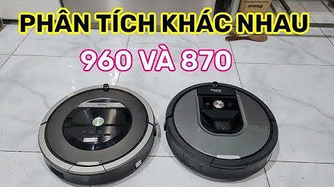 So sánh khác nhau giữa irobot roomba 960 và irobot roomba 870 0935279584