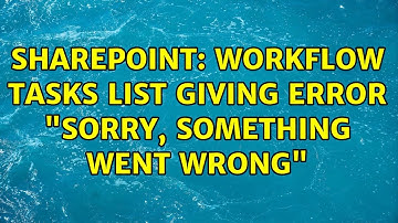 Sharepoint: Workflow Tasks list giving error "Sorry, something went wrong"