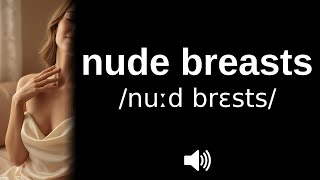 How to pronounce nude breasts (CORRECTLY!)