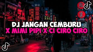 DJ JANGAN CEMBURU X MIMI PIPI X CI CIRO CIRO BY CAHYA RIZKY JEDAG JEDUG MENGKANE VIRAL TIKTOK
