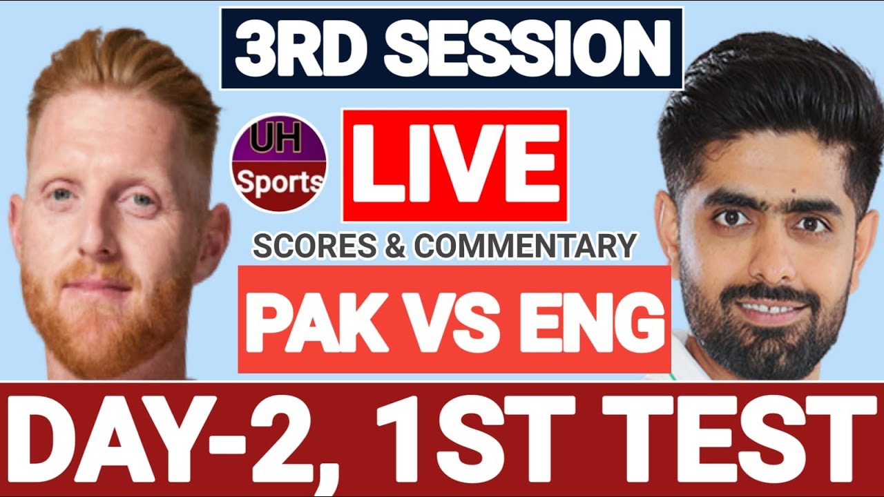 PAK VS ENG LIVE SCORES AND COMMENTARY 2ND SESSION 1ST TEST DAY2 UH
